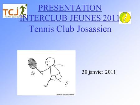 PRESENTATION INTERCLUB JEUNES 2011 Tennis Club Josassien