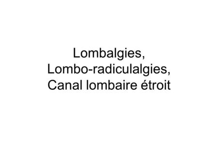 Lombalgies, Lombo-radiculalgies, Canal lombaire étroit