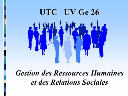 UTC UV Ge 26 Gestion des Ressources Humaines et des Relations Sociales