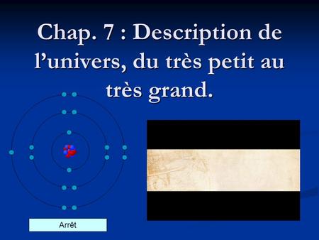 Chap. 7 : Description de l’univers, du très petit au très grand.