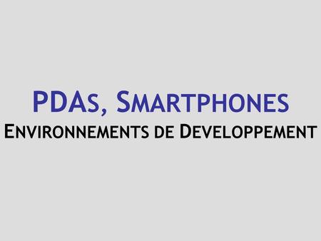 PDAS, SMARTPHONES ENVIRONNEMENTS DE DEVELOPPEMENT