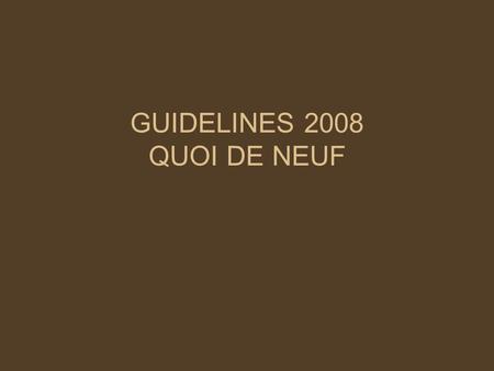 GUIDELINES 2008 QUOI DE NEUF. LES POINTS FORTS PREVENTION DE LINSUFFISANCE CARDIAQUE DEFINITION EN 3 TYPES –« NEW ONSET HF » –« TRANSCIENT » –« CHRONIC.