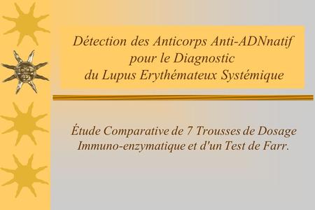 Détection des Anticorps Anti-ADNnatif pour le Diagnostic du Lupus Erythémateux Systémique Étude Comparative de 7 Trousses de Dosage Immuno-enzymatique.