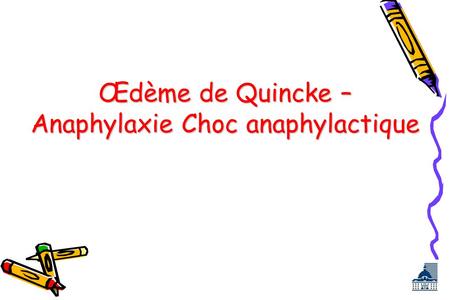 Œdème de Quincke – Anaphylaxie Choc anaphylactique