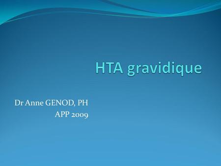 HTA gravidique Dr Anne GENOD, PH APP 2009.