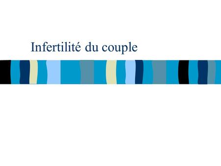 Infertilité du couple. Principales causes de stérilité en France - Troubles de lovulation (32%) Classification OMS des troubles de lovulation - Pathologies.