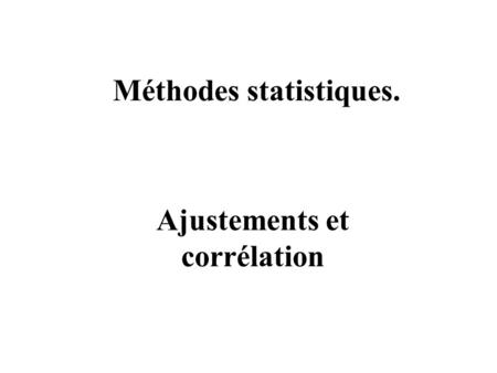 Méthodes statistiques. Ajustements et corrélation