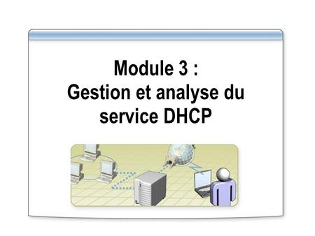 Module 3 : Gestion et analyse du service DHCP