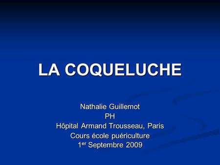 LA COQUELUCHE Nathalie Guillemot PH Hôpital Armand Trousseau, Paris