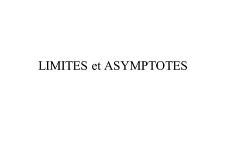LIMITES et ASYMPTOTES.