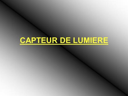 CAPTEUR DE LUMIERE.