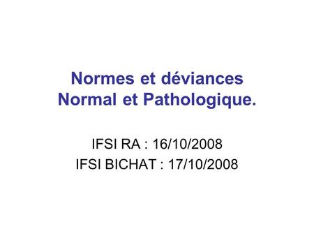 Normes et déviances Normal et Pathologique.