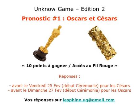 Unknow Game – Edition 2 Pronostic #1 : Oscars et Césars « 10 points à gagner / Accès au Fil Rouge » Vos réponses sur