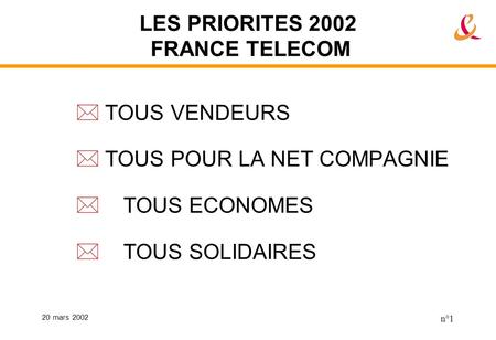 20 mars 2002 n°1 LES PRIORITES 2002 FRANCE TELECOM TOUS VENDEURS TOUS POUR LA NET COMPAGNIE TOUS ECONOMES TOUS SOLIDAIRES.