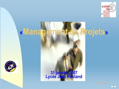 Retour au début « Management de Projets » 31 janvier 2007 Lycée Jean Rostand.