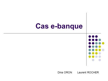 Cas e-banque Dina ORON Laurent ROCHER