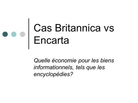 Cas Britannica vs Encarta Quelle économie pour les biens informationnels, tels que les encyclopédies?
