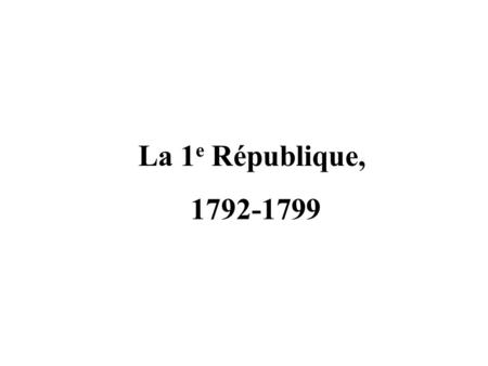 La 1e République, 1792-1799.