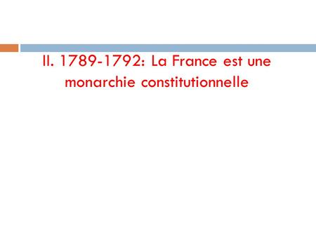 II : La France est une monarchie constitutionnelle