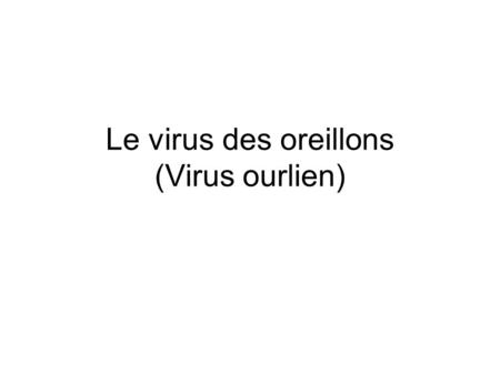 Le virus des oreillons (Virus ourlien)