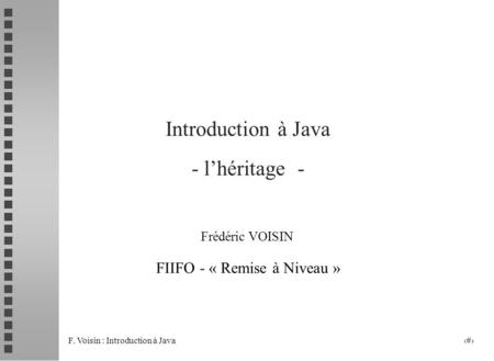 F. Voisin : Introduction à Java 1 Introduction à Java - lhéritage - Frédéric VOISIN FIIFO - « Remise à Niveau »