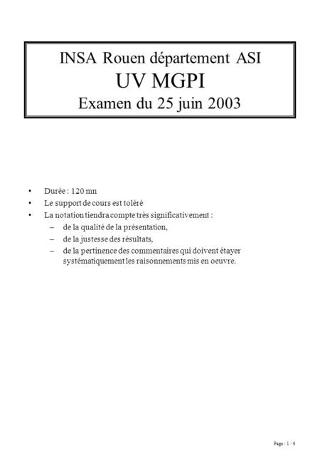Page : 1 / 6 INSA Rouen département ASI UV MGPI Examen du 25 juin 2003 Durée : 120 mn Le support de cours est toléré La notation tiendra compte très significativement.