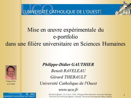 1 ePortfolio Quebec, 10-12 avril 2006 - Philippe-Didier Gauthier, doctorant Sherange, Université de Sherbrooke, Québec, Canada, Université Catholique.