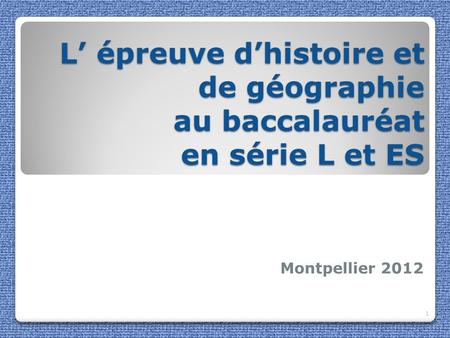 L’ épreuve d’histoire et de géographie au baccalauréat en série L et ES Montpellier 2012.