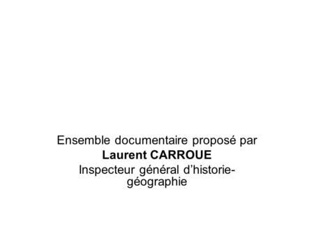 Ensemble documentaire proposé par Laurent CARROUE