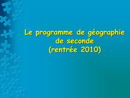 Le programme de géographie de seconde (rentrée 2010)