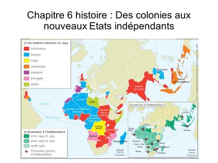 Chapitre 6 histoire : Des colonies aux nouveaux Etats indépendants