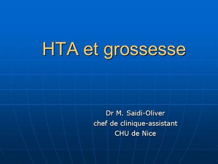 HTA et grossesse Dr M. Saidi-Oliver chef de clinique-assistant CHU de Nice.