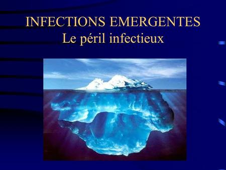 INFECTIONS EMERGENTES Le péril infectieux