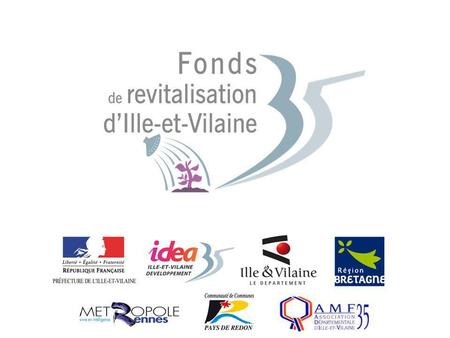 1 Présentation du Fonds de Revitalisation 35 Action départementale de revitalisation mutualisée.