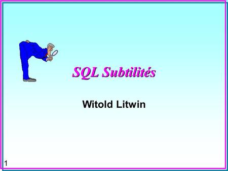 1 SQL Subtilités Witold Litwin. 2 Synonymes n Différent de peut être exprimé de trois manières: != ^=  –Oracle, DB2 mais pas MsAccess n Type d'attribut.