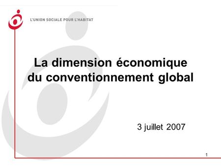 1 La dimension économique du conventionnement global 3 juillet 2007.