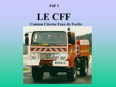 FdF 1 LE CFF Camion Citerne Feux de Forêts.