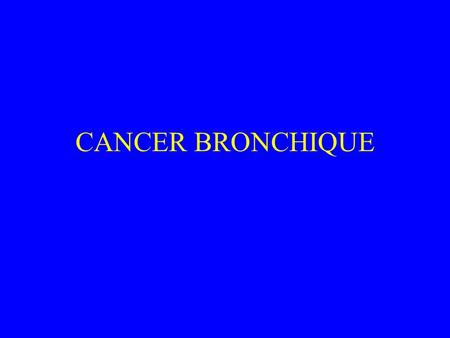 CANCER BRONCHIQUE.