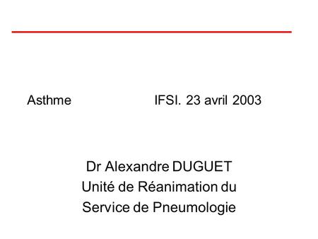 Dr Alexandre DUGUET Unité de Réanimation du Service de Pneumologie