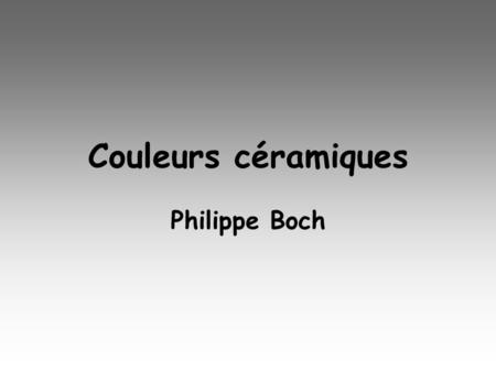 Couleurs céramiques Philippe Boch.