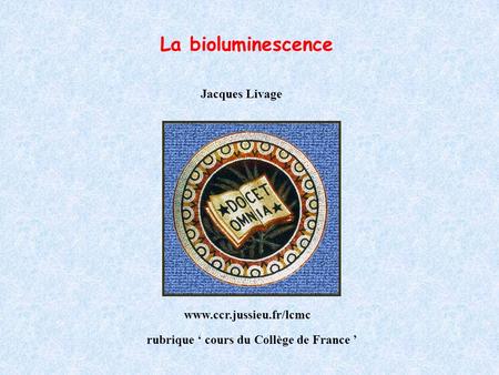 La bioluminescence Collège de France Jacques Livage