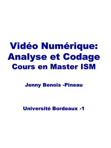 Programme du cours (I) 1. Introduction. Vidéo dans des systèmes multimédia 2. Aspects technologiques Formats, numérisation, résolution. Interpolation temporelle.