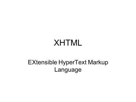 XHTML EXtensible HyperText Markup Language. HTML et XML HTML (HyperText Markup Language) et XML (eXtensible Markup Language) sont deux spécifications.