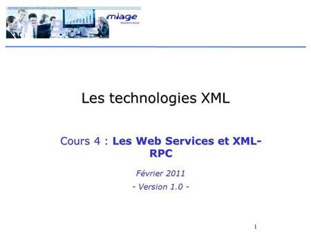 1 Les technologies XML Cours 4 : Les Web Services et XML- RPC Février 2011 - Version 1.0 -