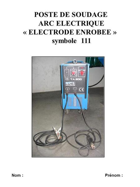 POSTE DE SOUDAGE ARC ELECTRIQUE « ELECTRODE ENROBEE »