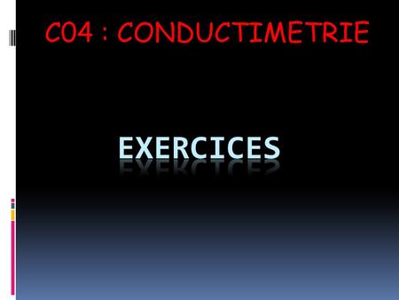C04 : CONDUCTIMETRIE Exercices.