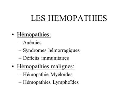 LES HEMOPATHIES Hémopathies: Hémopathies malignes: Anémies