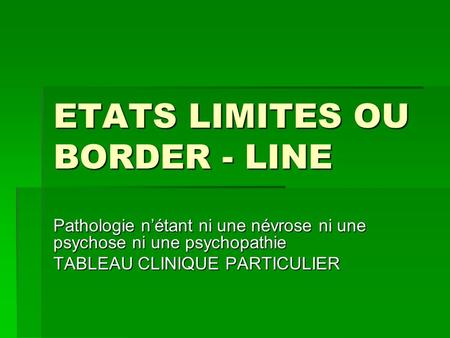 ETATS LIMITES OU BORDER - LINE