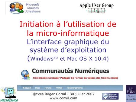 1 Initiation à lutilisation de la micro-informatique Linterface graphique du système dexploitation ( Windows xp et Mac OS X 10.4) ©Yves Roger Cornil -