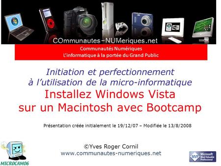 Initiation et perfectionnement à lutilisation de la micro-informatique Installez Windows Vista sur un Macintosh avec Bootcamp ©Yves Roger Cornil www.communautes-numeriques.net.